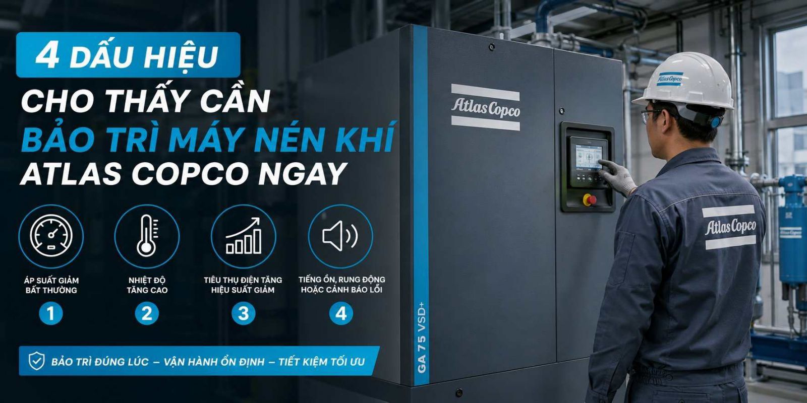 4 dấu hiệu cho thấy cần bảo trì máy nén khí Atlas Copco ngay để tối ưu hiệu suất vận hành